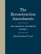The Reconstruction Amendments: The Essential Documents, Volume 2 Volume 2
