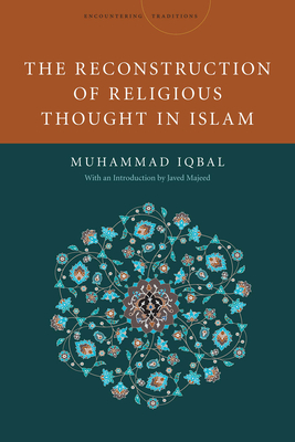 The Reconstruction of Religious Thought in Islam - Iqbal, Mohammad, and Majeed, Javed (Introduction by)