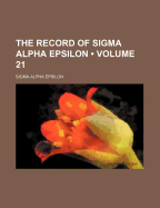 The Record of SIGMA Alpha Epsilon (Volume 21) - Epsilon, Sigma Alpha