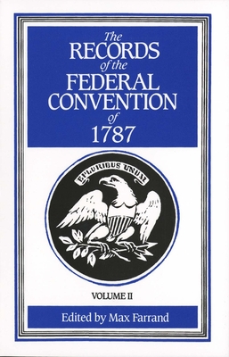 The Records of the Federal Convention of 1787: 1937 Revised Edition in Four Volumes, Volume 2 - Farrand, Max (Editor)