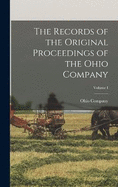 The Records of the Original Proceedings of the Ohio Company; Volume I