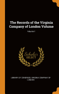 The Records of the Virginia Company of London Volume; Volume 1