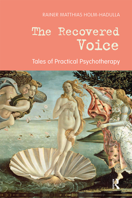 The Recovered Voice: Tales of Practical Psychotherapy - Matthias Holm-Hadulla, Rainer