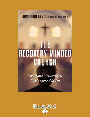 The Recovery-Minded Church: Loving and Ministering to People with Addiction - Robb-Dover, Jonathan Benz and Kristina
