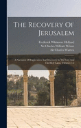The Recovery Of Jerusalem: A Narrative Of Exploration And Discovery In The City And The Holy Land, Volumes 1-2