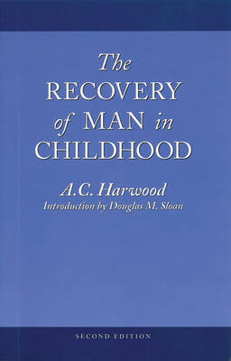 The Recovery of Man in Childhood: A Study of the Educational Work of Rudolf Steiner - Harwood, A. C., and Sloan, Douglas M. (Introduction by)