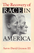 The Recovery of Race in America: Examines the Myths and Strategies That Influence Race Relations...