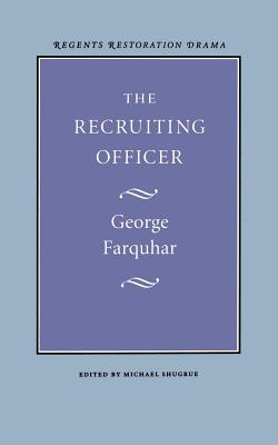 The Recruiting Officer - Farquhar, George, and Shugrue, Michael (Editor)