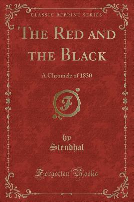 The Red and the Black: A Chronicle of 1830 (Classic Reprint) - Stendhal, Stendhal