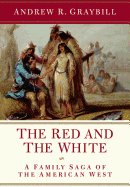 The Red and the White: A Family Saga of the American West