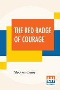 The Red Badge Of Courage: An Episode Of The American Civil War