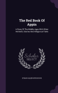 The Red Book Of Appin: A Story Of The Middle Ages With Other Hermetic Stories And Allegorical Tales