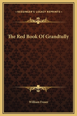 The Red Book of Grandtully - Fraser, William, Sir