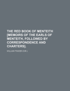 The Red Book of Menteith [Memoirs of the Earls of Menteith, Followed by Correspondence and Charters]