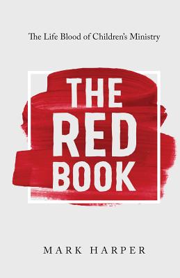 The Red Book: The Life Blood of Children's Ministry - Harper, Mark