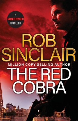 The Red Cobra: The EDGE-OF-YOUR-SEAT action thriller from bestseller Rob Sinclair - Sinclair, Rob