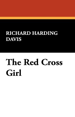 The Red Cross Girl - Davis, Richard Harding