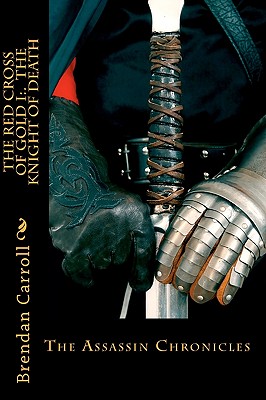 The Red Cross Of Gold I: . The Knight Of Death: A Templar Novel - Carroll, Brendan