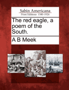 The Red Eagle, a Poem of the South.