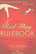 The Red Flag Rulebook: 50 Dating Rules to Know Whether to Keep Him or Kiss Him Good-Bye