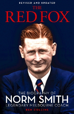 The Red Fox: The Biography of Norm Smith, Legendary Melbourne Coach - Collins, Ben