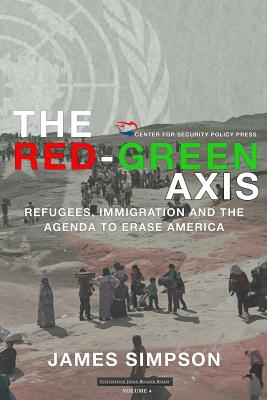 The Red-Green Axis: Refugees, Immigration and the Agenda to Erase America - Simpson, James