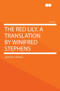 The Red Lily. a Translation by Winifred Stephens