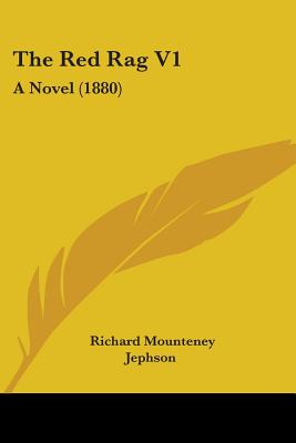 The Red Rag V1: A Novel (1880) - Jephson, Richard Mounteney