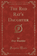 The Red Rat's Daughter (Classic Reprint)