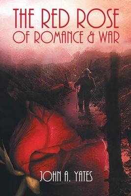 The Red Rose of Romance & War - Yates, John A