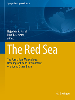 The Red Sea: The Formation, Morphology, Oceanography and Environment of a Young Ocean Basin - Rasul, Najeeb M a (Editor), and Stewart, Ian C F (Editor)