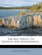 The Red Spruce: Its Growth and Management