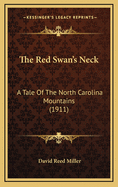 The Red Swan's Neck: A Tale of the North Carolina Mountains (1911)