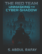 The Red Team: Unmasking The Cyber Shadow