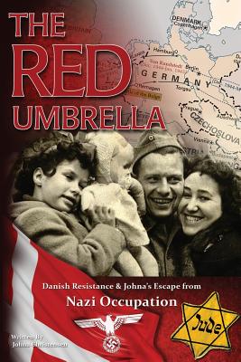 The Red Umbrella: Danish Resistance and Johna's Escape from Nazi Occupation - Christensen, Johna, and Christensen, David (Editor)