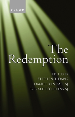 The Redemption: An Interdisciplinary Symposium on Christ as Redeemer - Davis, Stephen T (Editor), and Kendall, Daniel (Editor), and O'Collins, Gerald (Editor)