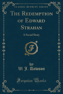 The Redemption of Edward Strahan: A Social Story (Classic Reprint)