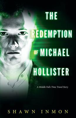 The Redemption of Michael Hollister: A Middle Falls Time Travel Novel - Inmon, Shawn