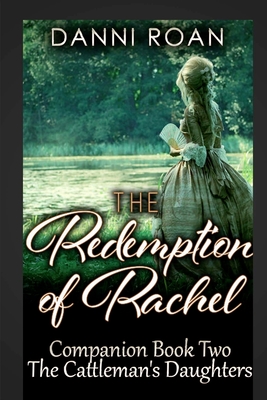 The Redemption of Rachel: Companion Book Two: The Cattleman's Daughters - Roan, Danni