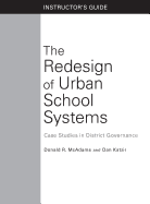 The Redesign of Urban School Systems: Instructor's Guide: Case Studies in District Governance