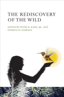 The Rediscovery of the Wild - Jr., Peter H. Kahn (Contributions by), and Hasbach, Patricia H. (Contributions by), and Eisenberg, Cristina (Contributions by)