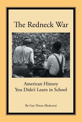 The Redneck War: American History You Didn't Learn in School - Nixon, Guy