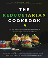 The Reducetarian Cookbook: 125 Easy, Healthy, and Delicious Plant-Based Recipes for Omnivores, Vegans, and Everyone In-Between