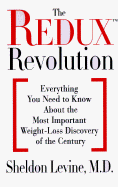 The Redux Revolution: Everything You Need to Know about the Most Important Weight-Loss Discovery of the Century
