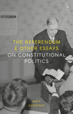 The Referendum and Other Essays on Constitutional Politics - Qvortrup, Matt