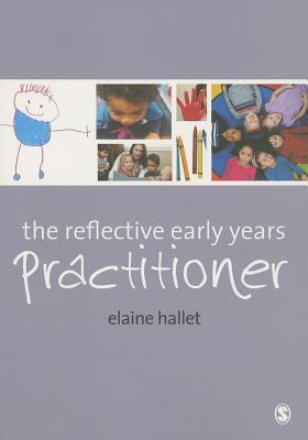 The Reflective Early Years Practitioner - Hallet, Elaine