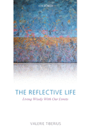 The Reflective Life: Living Wisely with Our Limits