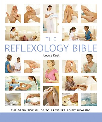 The Reflexology Bible: The Definitive Guide to Pressure Point Healing Volume 15 - Keet, Louise