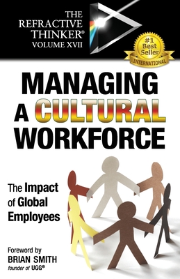 The Refractive Thinker(R) Vol XVII: Managing a Cultural Workforce: The Impact of Global Employees - Bennett, Thomas E, Dr., Jr., and Smith, Brian (Foreword by), and Musmar, Frank