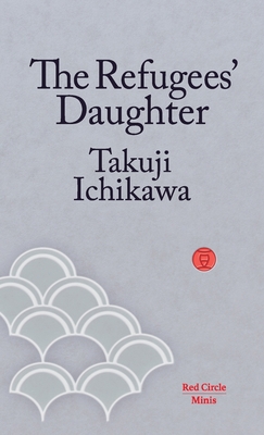 The Refugees' Daughter - Ichikawa, Takuji, and Balistrieri, Emily (Translated by)